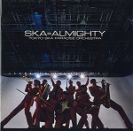「ＳＫＡ＝ＡＬＭＩＧＨＴＹ」 東京スカパラダイスオーケストラ
